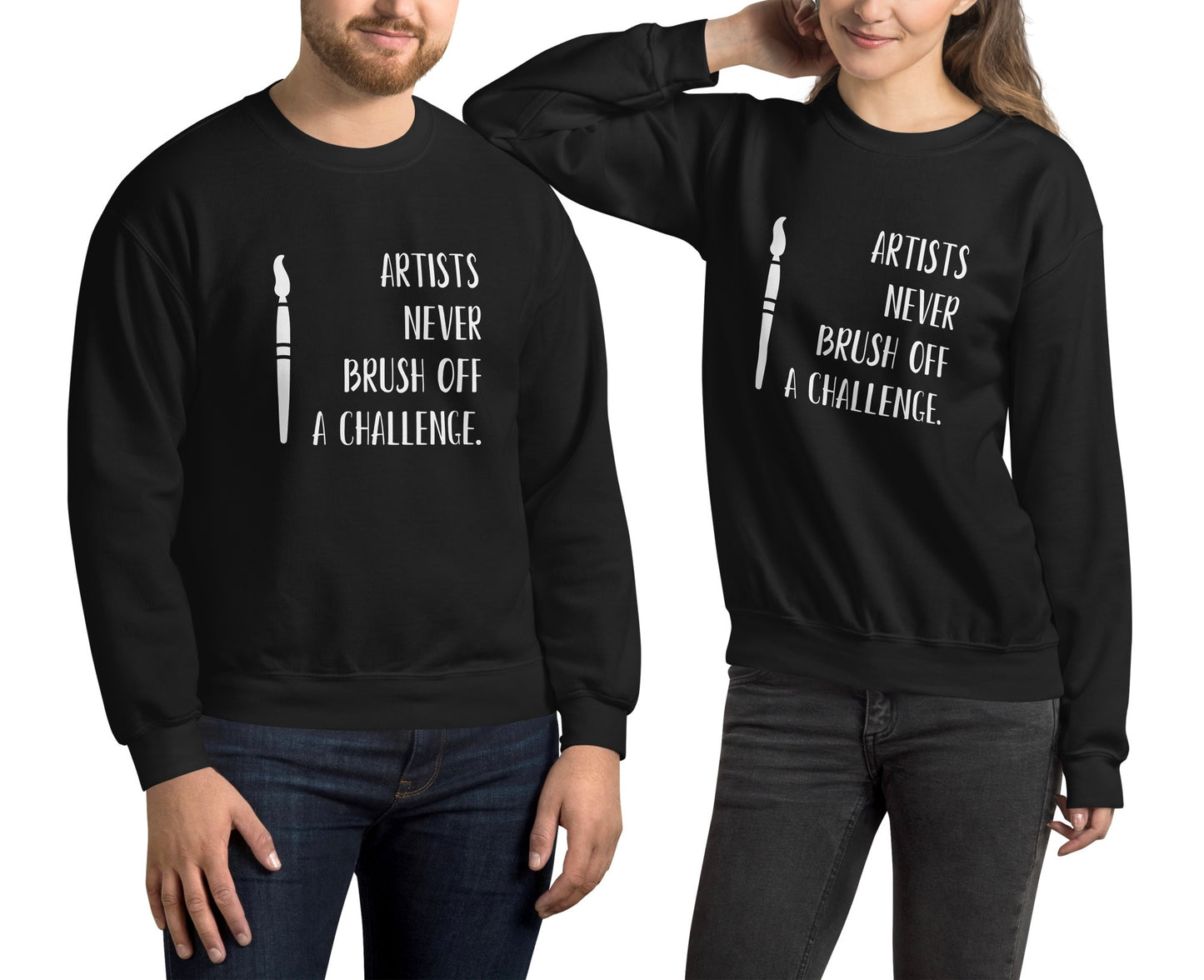“Artists never brush off a challenge.” - Unisex Sweatshirt