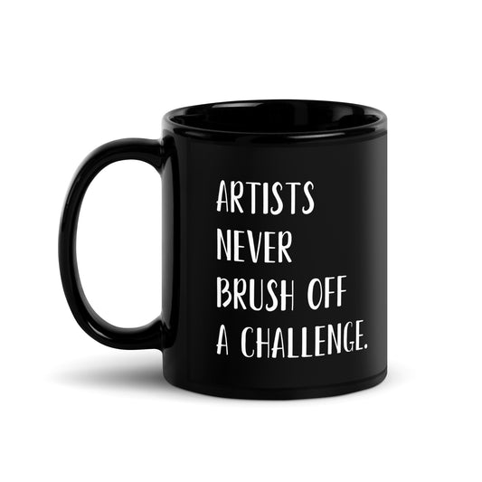 “Artists never brush off a challenge.” - Glossy Mug