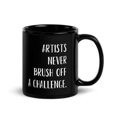 “Artists never brush off a challenge.” - Glossy Mug