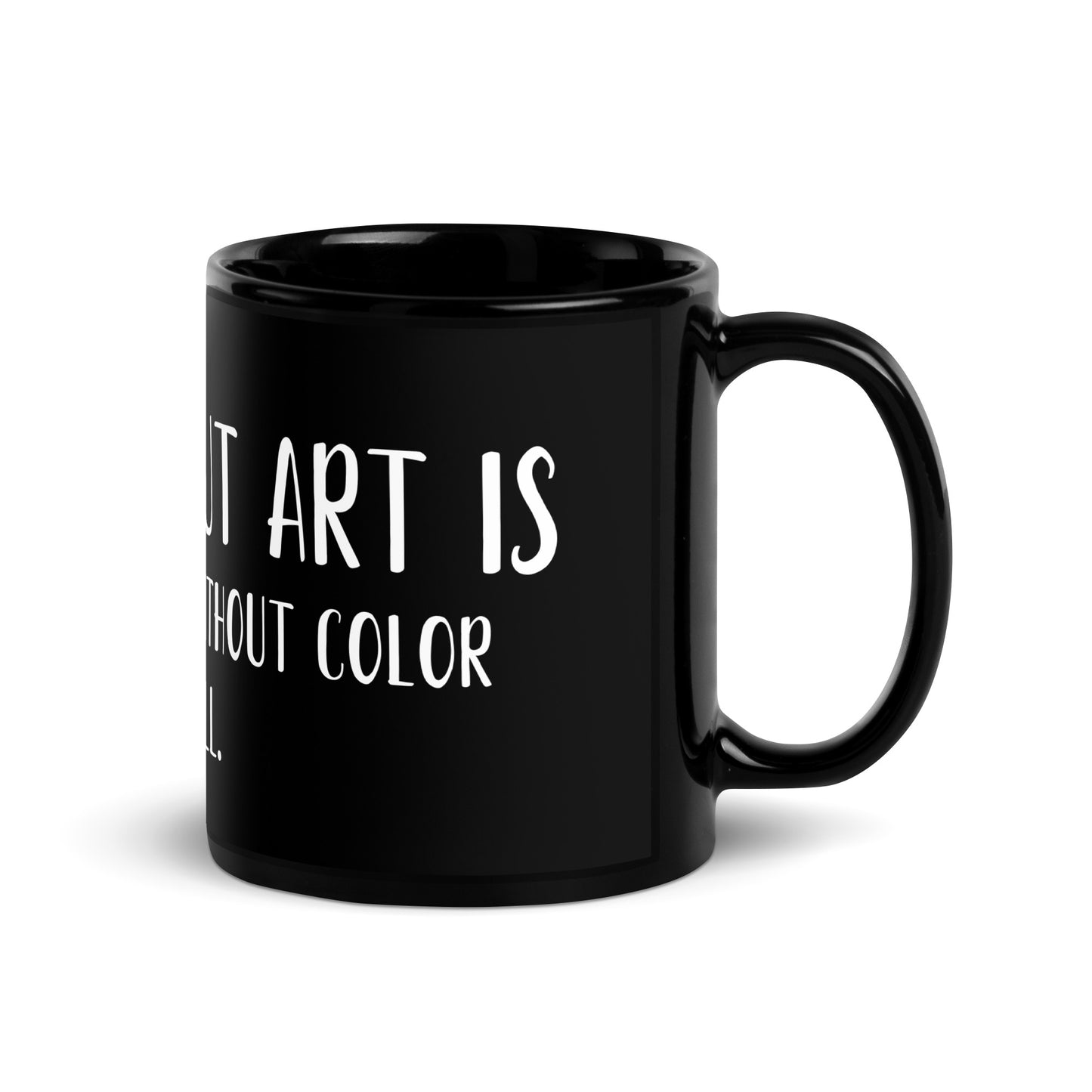 “Life without art is like a canvas without color - Dull.” - Glossy Mug