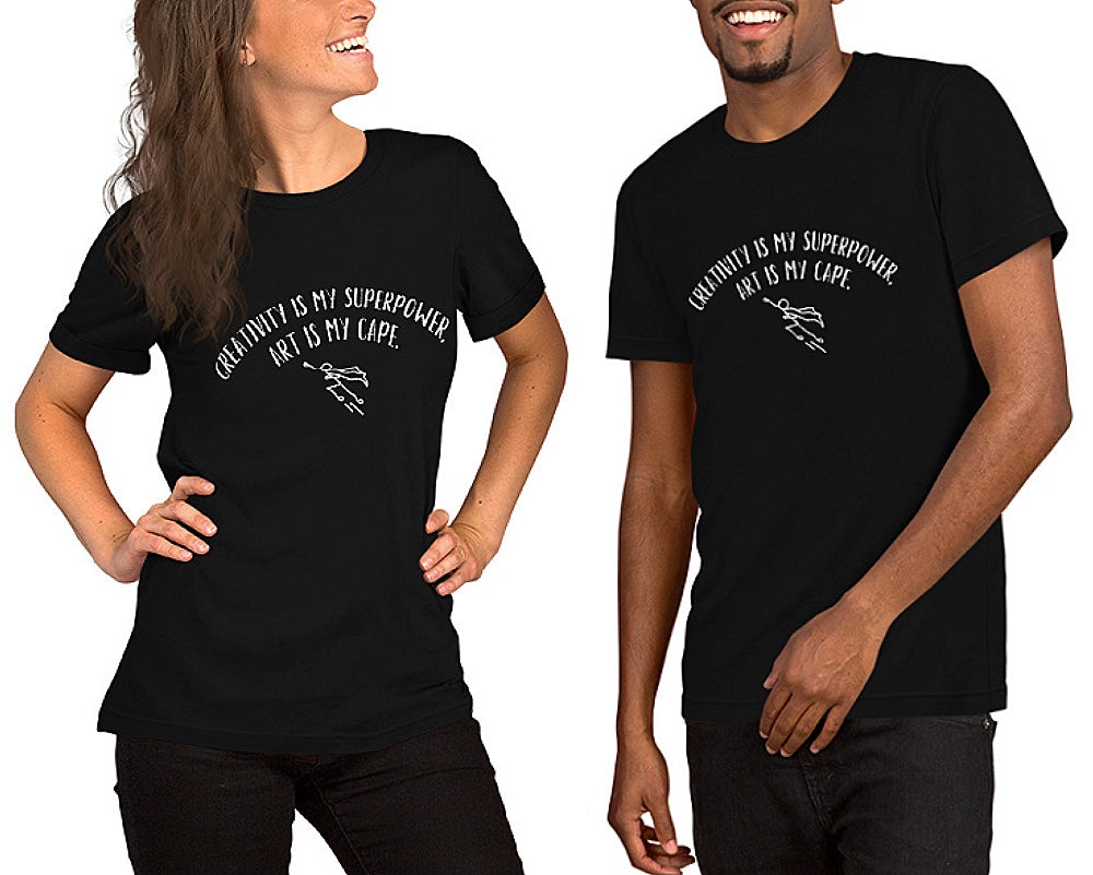 “Creativity is my superpower, art is my cape.” - Unisex t-shirt