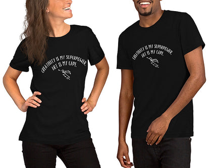 “Creativity is my superpower, art is my cape.” - Unisex t-shirt