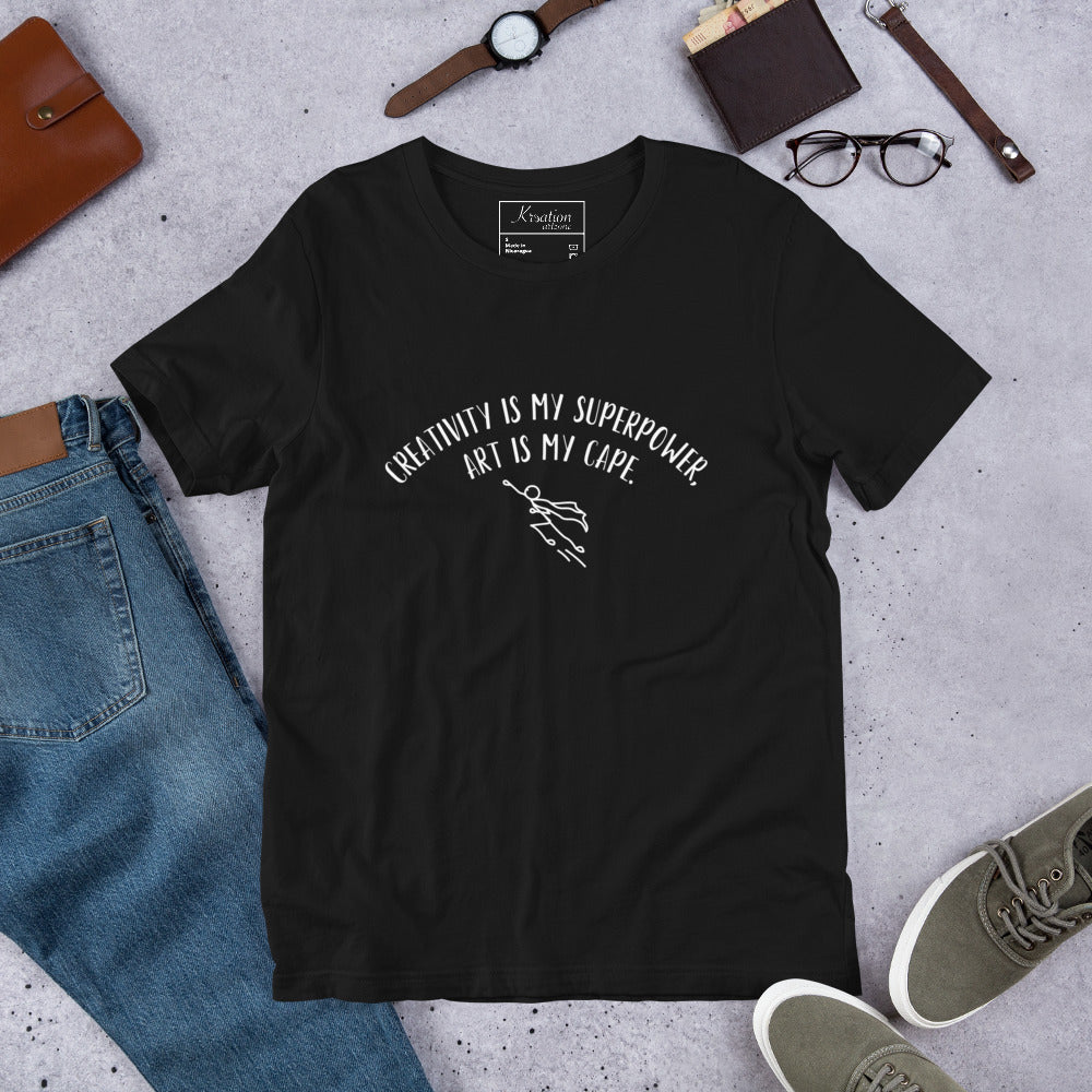 “Creativity is my superpower, art is my cape.” - Unisex t-shirt