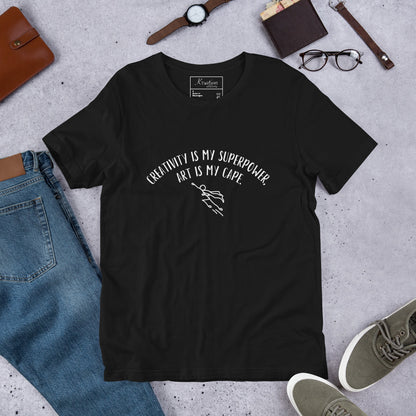 “Creativity is my superpower, art is my cape.” - Unisex t-shirt