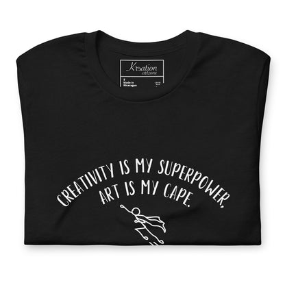 “Creativity is my superpower, art is my cape.” - Unisex t-shirt