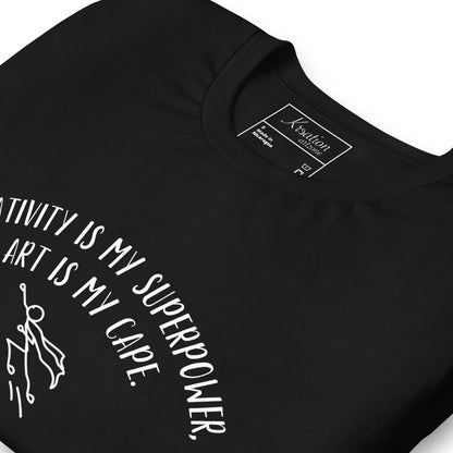 “Creativity is my superpower, art is my cape.” - Unisex t-shirt