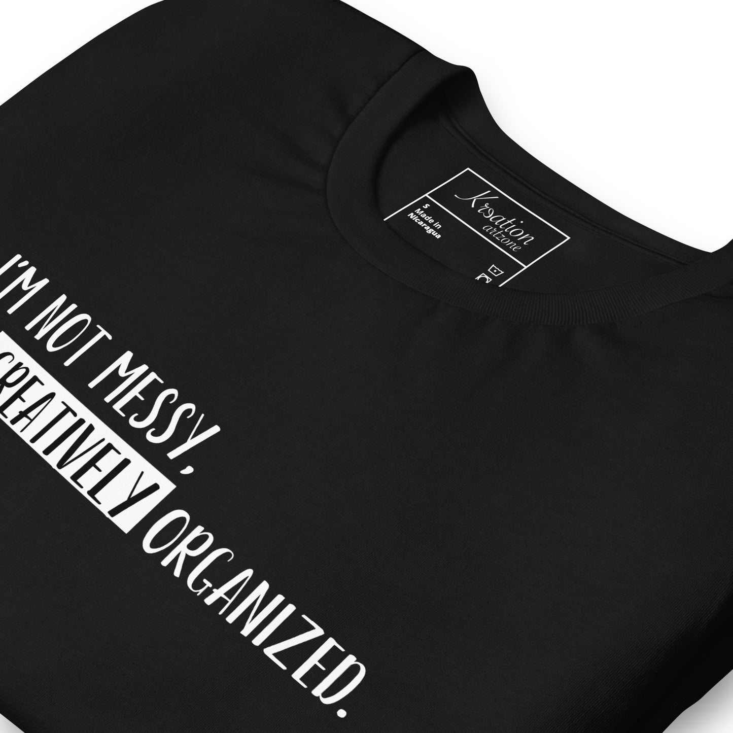 “I’m not messy, I’m creatively organized.” - Unisex t-shirt