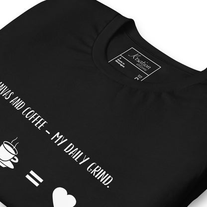 “Canvas and coffee - My daily grind.” - Unisex T-shirt